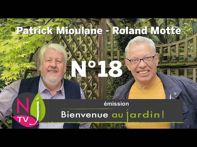 BIENVENUE AU JARDIN N°18 (le grand podcast hebdomadaire de NewsJardinTV avec Patrick et Roland)