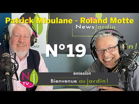 BIENVENUE AU JARDIN N° 19 (le grand podcast hebdomadaire de NewsJardinTV avec Patrick et Roland)