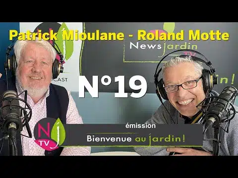 BIENVENUE AU JARDIN N° 19 (le grand podcast hebdomadaire de NewsJardinTV avec Patrick et Roland)