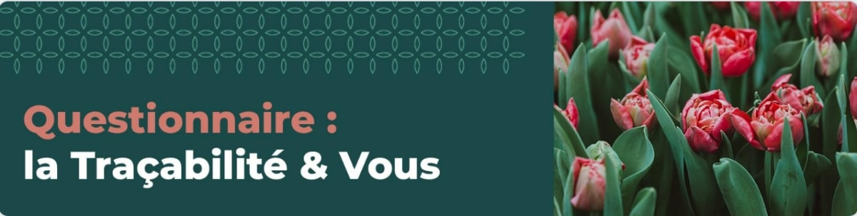 L'Union Nationale Des Fleuristes Lance Une Grande Concertation : Vos Besoins Sur La Traçabilité De La Fleur Coupée