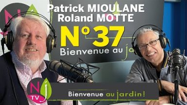 BIENVENUE AU JARDIN N° 37 : le grand podcast hebdo de NewsJardinTV présenté par Patrick et Roland