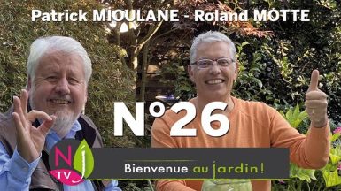 BIENVENUE AU JARDIN N° 26 (le grand podcast hebdomadaire de NewsJardinTV avec Patrick et Roland)